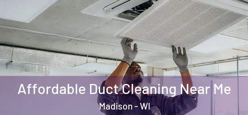 Affordable Duct Cleaning Near Me Madison - WI