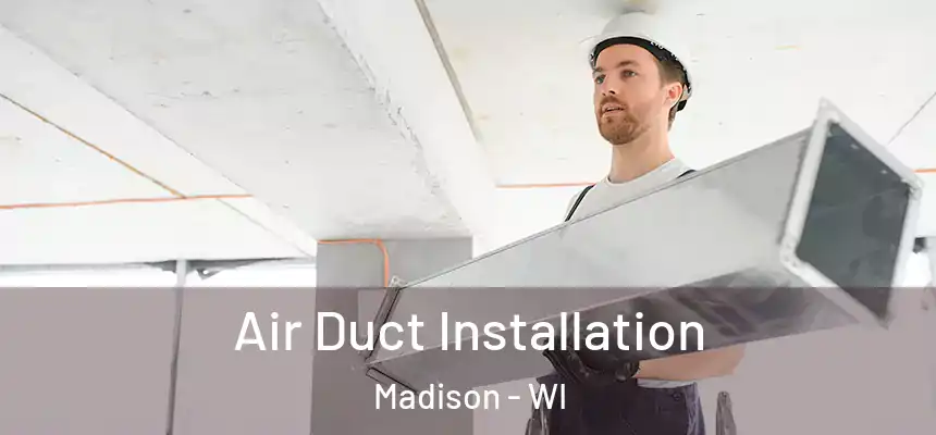 Air Duct Installation Madison - WI