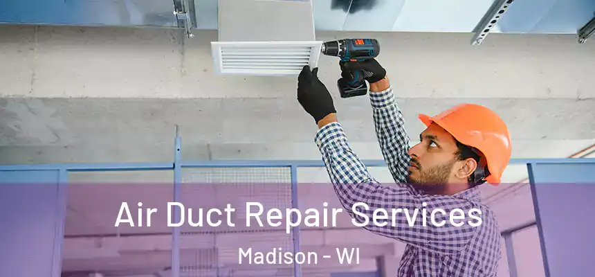 Air Duct Repair Services Madison - WI