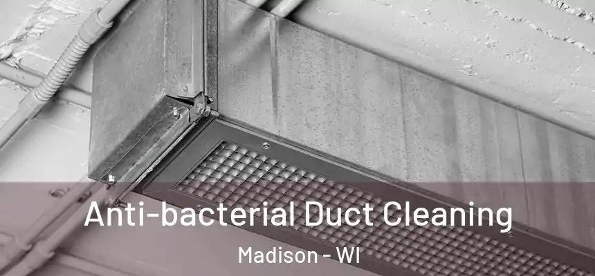 Anti-bacterial Duct Cleaning Madison - WI