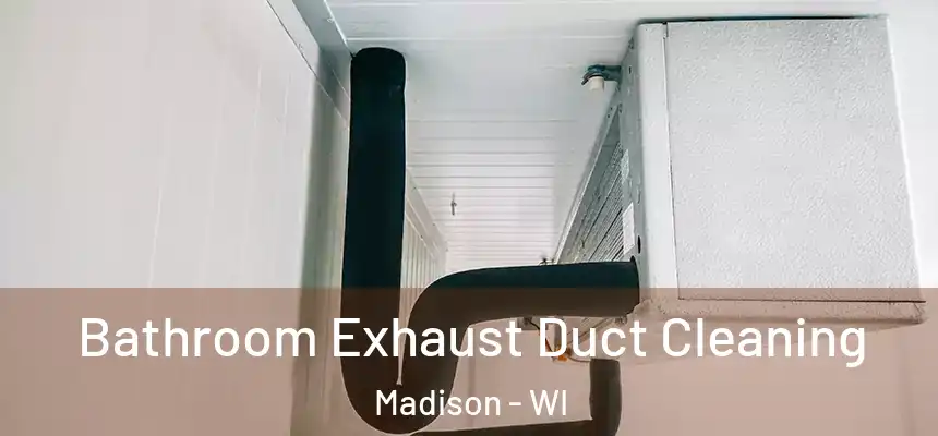 Bathroom Exhaust Duct Cleaning Madison - WI