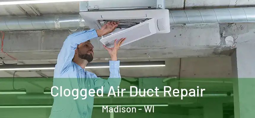 Clogged Air Duct Repair Madison - WI