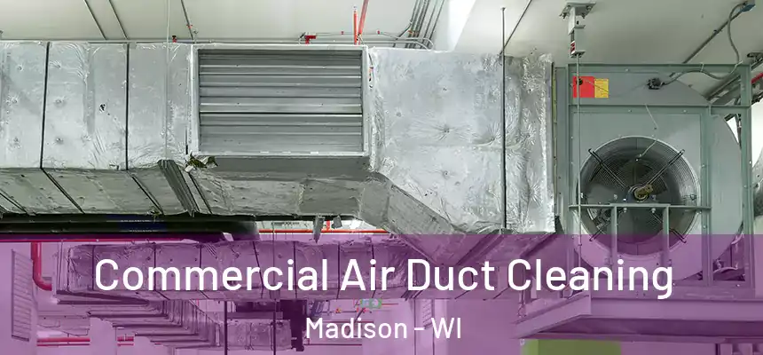 Commercial Air Duct Cleaning Madison - WI