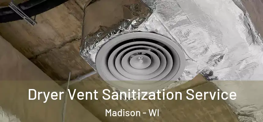 Dryer Vent Sanitization Service Madison - WI