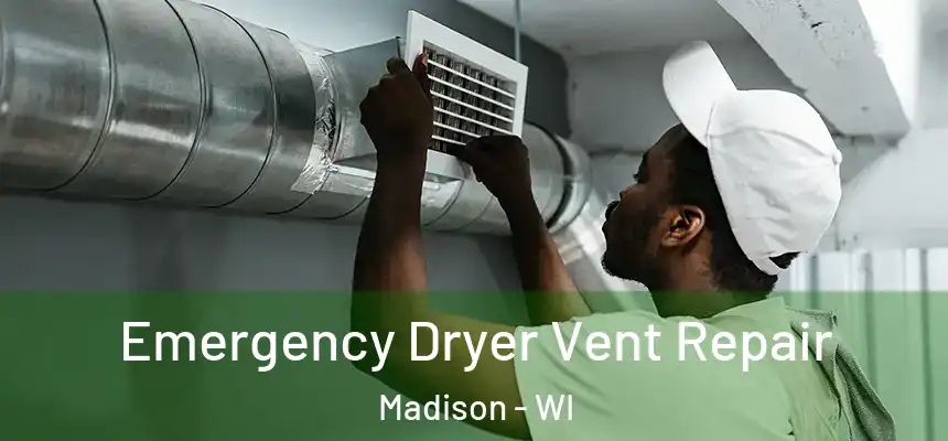 Emergency Dryer Vent Repair Madison - WI