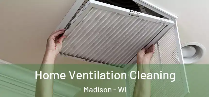 Home Ventilation Cleaning Madison - WI