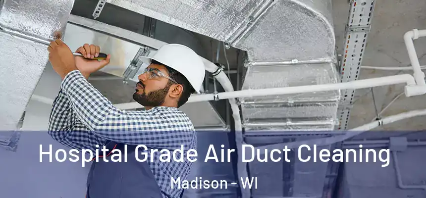 Hospital Grade Air Duct Cleaning Madison - WI