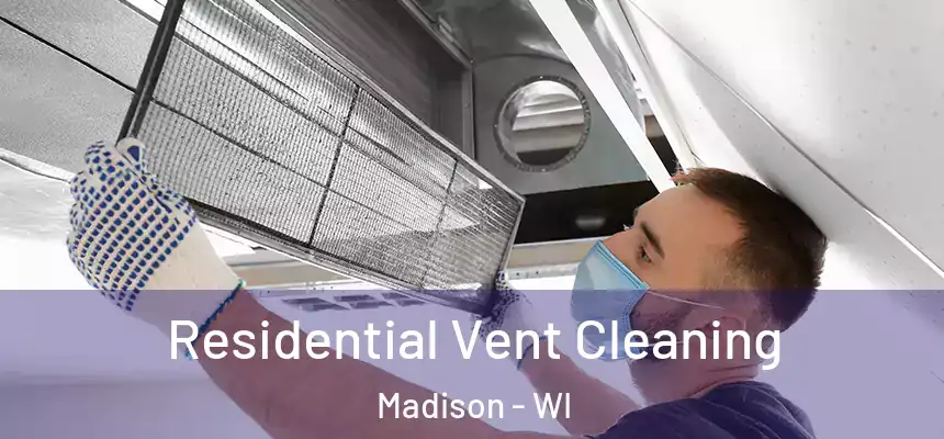 Residential Vent Cleaning Madison - WI