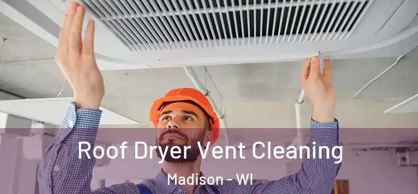 Roof Dryer Vent Cleaning Madison - WI