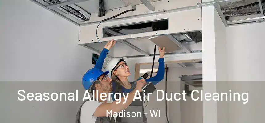 Seasonal Allergy Air Duct Cleaning Madison - WI