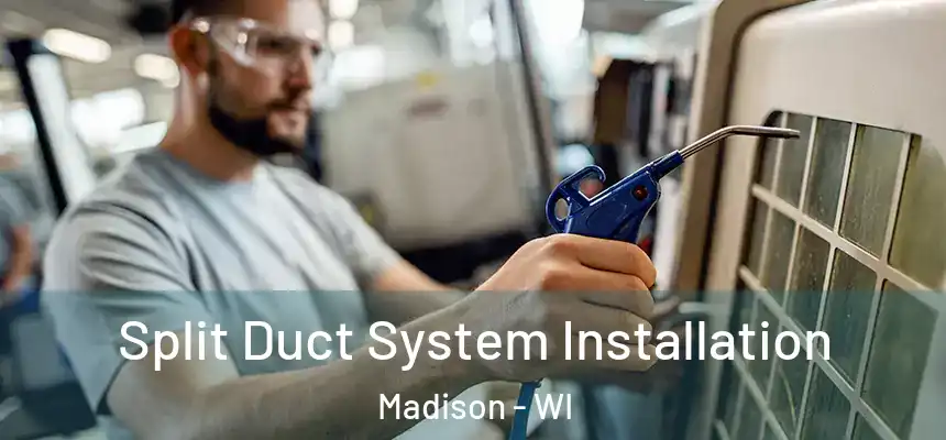 Split Duct System Installation Madison - WI